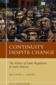 Continuity Despite Change The Politics Of Labor Regulation In Latin America 1st Edition Matthew E Carnes
