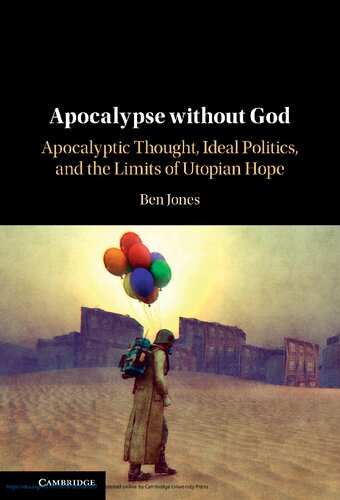 Apocalypse Without God Apocalyptic Thought Ideal Politics And The Limits Of Utopian Hope Ben Jones