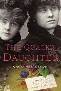 The Quacks Daughter A True Story About The Private Life Of A Victorian College Girl Revised Edition Revised Greta Nettleton