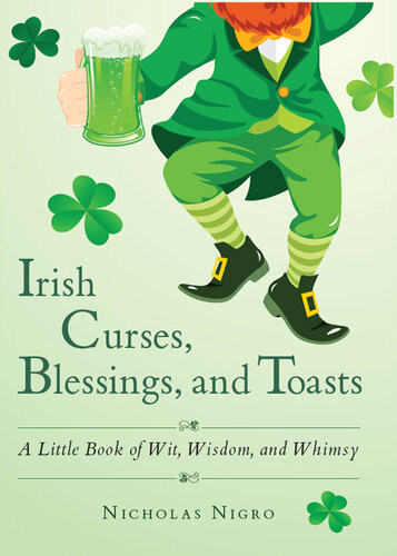 Irish Curses Blessings And Toasts A Little Book Of Wit Wisdom And Whimsy Nicholas Nigro