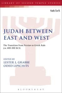 Judah Between East And West The Transition From Persian To Greek Rule Ca 400200 Bce 1st Edition Lester L Grabbe Oded Lipschits