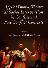 Applied Dramatheatre As Social Intervention In Conflict And Postconflict Contexts 1st Edition Hazel Barnes Mariheleen Coetzee