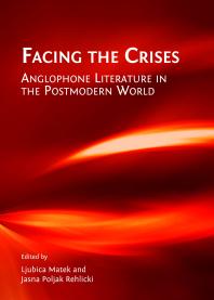 Facing The Crises Anglophone Literature In The Postmodern World 1st Edition Ljubica Matek Jasna Poljak Rehlicki