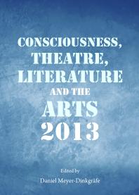 Consciousness Theatre Literature And The Arts 2013 1st Edition Daniel Meyerdinkgrafe