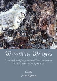 Weaving Words Personal And Professional Transformation Through Writing As Research 1st Edition Janice K Jones