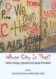 Whose City Is That Culture Design Spectacle And Capital In Istanbul 1st Edition Dilek Zhan Koak Orhan Kemal Koak