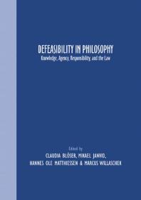 Defeasibility In Philosophy Knowledge Agency Responsibility And The Law 1st Edition Claudia Blser Mikae Janvid Hannes Ole Matthiessen