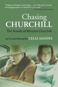 Chasing Churchill The Travels Of Winston Churchill 1st Edition Celia Sandys