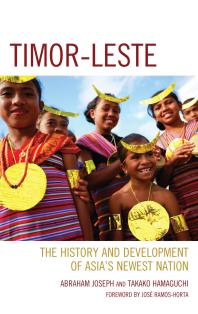 Timorleste The History And Development Of Asias Newest Nation Abraham Joseph Takako Hamaguchi Jos Ramoshorta Jos Ramoshorta