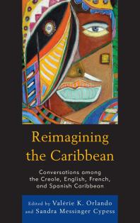 Reimagining The Caribbean Conversations Among The Creole English French And Spanish Caribbean Valrie K Orlando Camilla Stevens Sandra Cypess Ccile Accilien Aude Dieud Anne M Franois Vronique Maisier Lizabeth Paravisinigebert Elizabeth Russ Krista Slagle