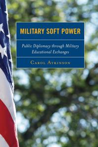 Military Soft Power Public Diplomacy Through Military Educational Exchanges Carol Atkinson