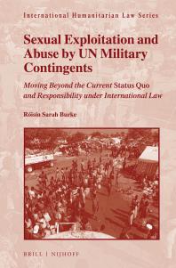 Sexual Exploitation And Abuse By Un Military Contingents Moving Beyond The Current Status Quo And Responsibility Under International Law 1st Edition Risn Sarah Burke Risn Sarah Burke