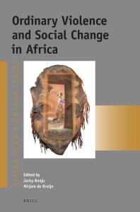 Ordinary Violence And Social Change In Africa 1st Edition Jacky Bouju Mirjam De Bruijn