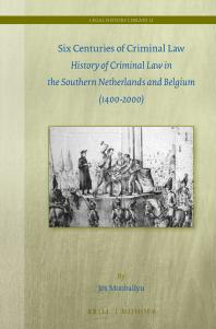 Six Centuries Of Criminal Law History Of Criminal Law In The Southern Netherlands And Belgium 14002000 1st Edition Jos Monballyu