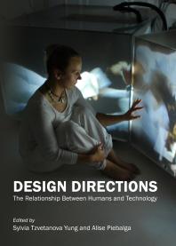 Design Directions The Relationship Between Humans And Technology 1st Edition Sylvia Tzvetanova Yung Alise Piebalga