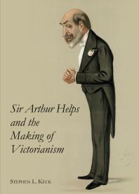Sir Arthur Helps And The Making Of Victorianism 1st Edition Stephen L Keck