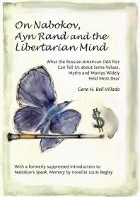 On Nabokov Ayn Rand And The Libertarian Mind What The Russianamerican Odd Pair Can Tell Us About Some Values Myths And Manias Widely Held Most Dear 1st Edition Gene H Bellvillada