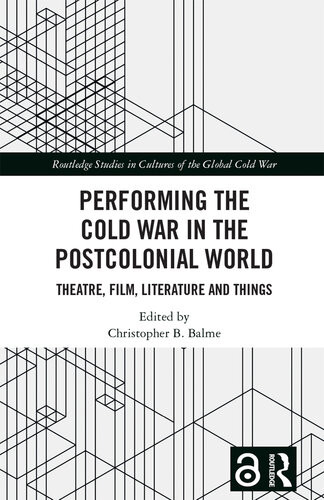 Performing The Cold War In The Postcolonial World Theatre Film Literature And Things Christopher B Balme