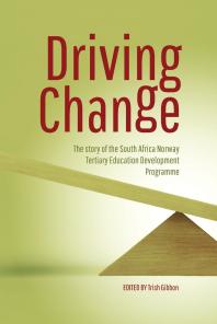 Driving Change The Story Of The South Africa Norway Tertiary Education Development Programme 1st Edition Trish Gibbon