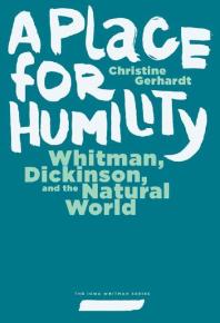 A Place For Humility Whitman Dickinson And The Natural World Christine Gerhardt