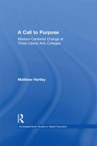 Call To Purpose Missioncentered Change At Three Liberal Arts Colleges Matthew Hartley