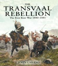 The Transvaal Rebellion The First Boer War 18801881 John Laband