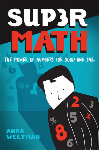 Supermath The Power Of Numbers For Good And Evil Anna Weltman