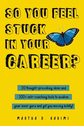So You Feel Stuck In Your Career 20 Thoughtprovoking Ideas And 100 Selfcoaching Tools To Awaken Your Inner Guru And Get You Moving Boldly Martha D Karimi