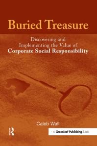 Buried Treasure Discovering And Implementing The Value Of Corporate Social Responsibility 1st Edition Caleb Wall
