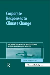 Corporate Responses To Climate Change Achieving Emissions Reductions Through Regulation Selfregulation And Economic Incentives 1st Edition Rory Sullivan