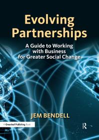 Evolving Partnerships A Guide To Working With Business For Greater Social Change 1st Edition Jem Bendell