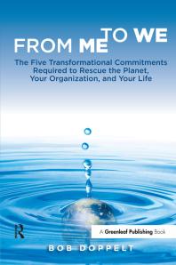 From Me To We The Five Transformational Commitments Required To Rescue The Planet Your Organization And Your Life 1st Edition Bob Doppelt