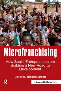 Microfranchising How Social Entrepreneurs Are Building A New Road To Development 1st Edition Nicolas Sireau Ed