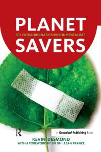 Planet Savers 301 Extraordinary Environmentalists 1st Edition Kevin Desmond Ghillean Prance