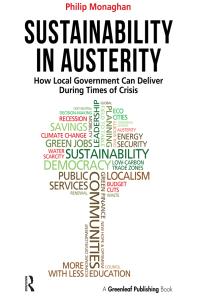 Sustainability In Austerity How Local Government Can Deliver During Times Of Crisis 1st Edition Philip Monaghan
