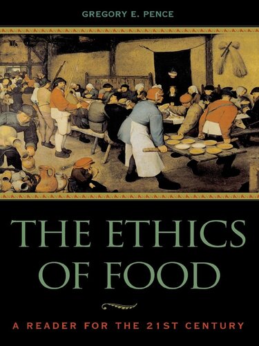 The Ethics Of Food A Reader For The Twentyfirst Century Gregory E Pence
