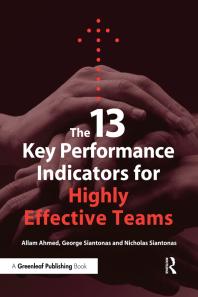 The 13 Key Performance Indicators For Highly Effective Teams 1st Edition Allam Ahmed George Siantonas Nicholas Siantonas