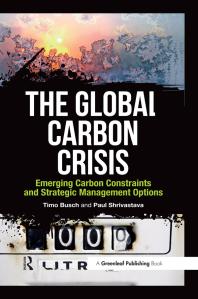 The Global Carbon Crisis Emerging Carbon Constraints And Strategic Management Options 1st Edition Timo Busch Paul Shrivastava