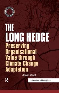 The Long Hedge Preserving Organisational Value Through Climate Change Adaptation 1st Edition Jason West