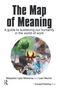 The Map Of Meaning A Guide To Sustaining Our Humanity In The World Of Work 1st Edition Marjolein Lipswiersma Lani Morris