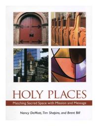 Holy Places Matching Sacred Space With Mission And Message Nancy Demott Tim Shapiro Brent Bill