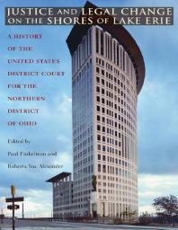 Justice And Legal Change On The Shores Of Lake Erie A History Of The United States District Court For The Northern District Of Ohio 1st Edition Paul Finkelman Roberta Sue Alexander