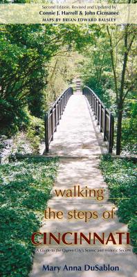 Walking The Steps Of Cincinnati A Guide To The Queen Citys Scenic And Historic Secrets 1st Edition Mary Anna Dusablon Roxanne Qualls Brian Edward Balsley Connie J Harrell John Cicmanec