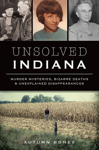 Unsolved Indiana Murder Mysteries Bizarre Deaths Unexplained Disappearances Autumn Bones