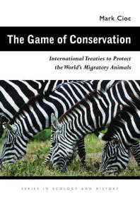 The Game Of Conservation International Treaties To Protect The Worlds Migratory Animals 1st Edition Mark Cioc