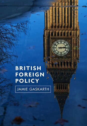 British Foreign Policy Crises Conflicts And Future Challenges 1st Edition Jamie Gaskarth
