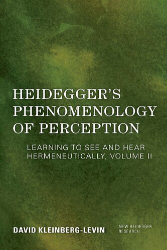 Heideggers Phenomenology Of Perception Learning To See And Hear Hermeneutically Volume Ii New Heidegger Research Volume Ii David Kleinberglevin
