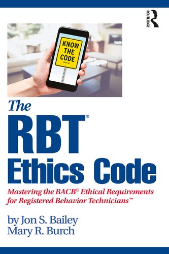 The Rbt Ethics Code Mastering The Bacb Ethical Requirements For Registered Behavior Technicians 1st Edition Jon S Bailey
