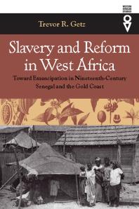 Slavery And Reform In West Africa Toward Emancipation In Nineteenthcentury Senegal And The Gold Coast 1st Edition Trevor R Getz