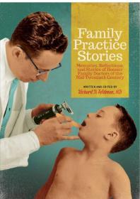 Family Practice Stories Memories Reflections And Stories Of Hoosier Family Doctors Of The Midtwentieth Century 1st Edition Richard Feldman Richard Feldman